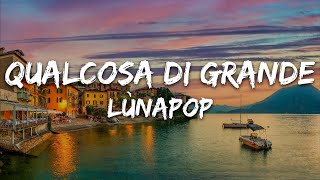 Lùnapop - Qualcosa Di Grande (Testo/Lyrics)