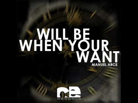 Manuel Arce - Will be when your Want (Original Mix) [CE Records] (15th July on Beatport.com)