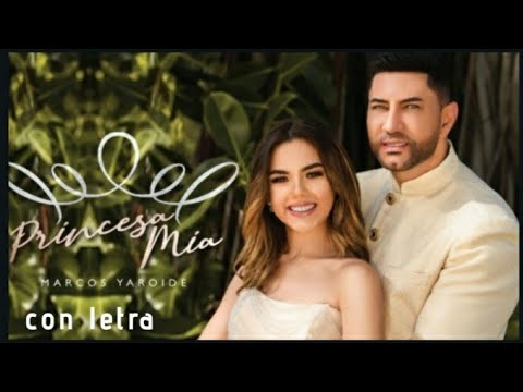 PRINCESA MIA - MARCOS YAROIDE con letra