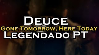 Deuce - Gone Tomorrow, Here Today Legendado PT
