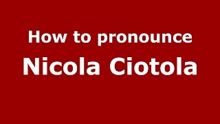 How to pronounce Nicola Ciotola
