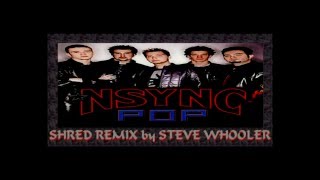 &quot;Pop&quot; - &#39;N Sync (Shred Remix By Steve Whooler)