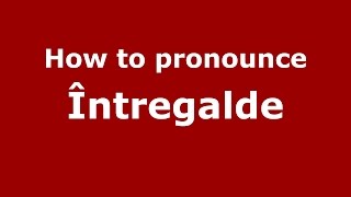 How to pronounce &icirc;ntregalde