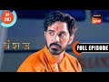 Arjun In Danger | Vanshaj | Ep 287 | Full Episode | 10 May 2024