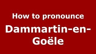 How to pronounce Dammartin-En-Goële