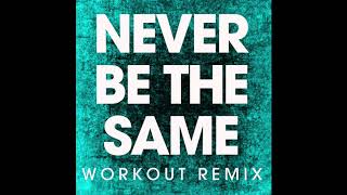 Never Be the Same (Workout Remix )