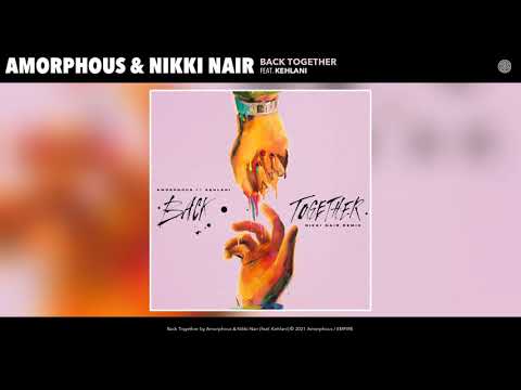 Amorphous, Kehlani - Back Together (Nikki Nair Remix) (Audio)
