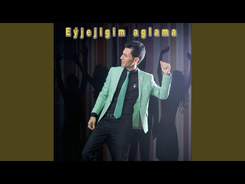 Eýjejigim aglama (feat. Gulnar Atayewa)