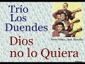 Trío Los Duendes:  Dios no lo Quiera  -  (letra y acordes)