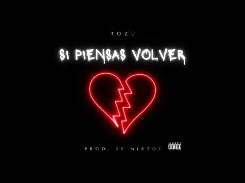 ROZU - Si Piensas Volver (Prod. By Mirtos)