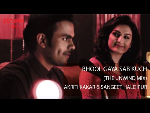 Bhool Gaya Sab Kuch I The Unwind Mix I Akriti Kakar I Sangeet Haldipur
