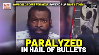 Black Man PARALYZED After Mom Calls Police For Help And They SHOOT HIM SIX TIMES
