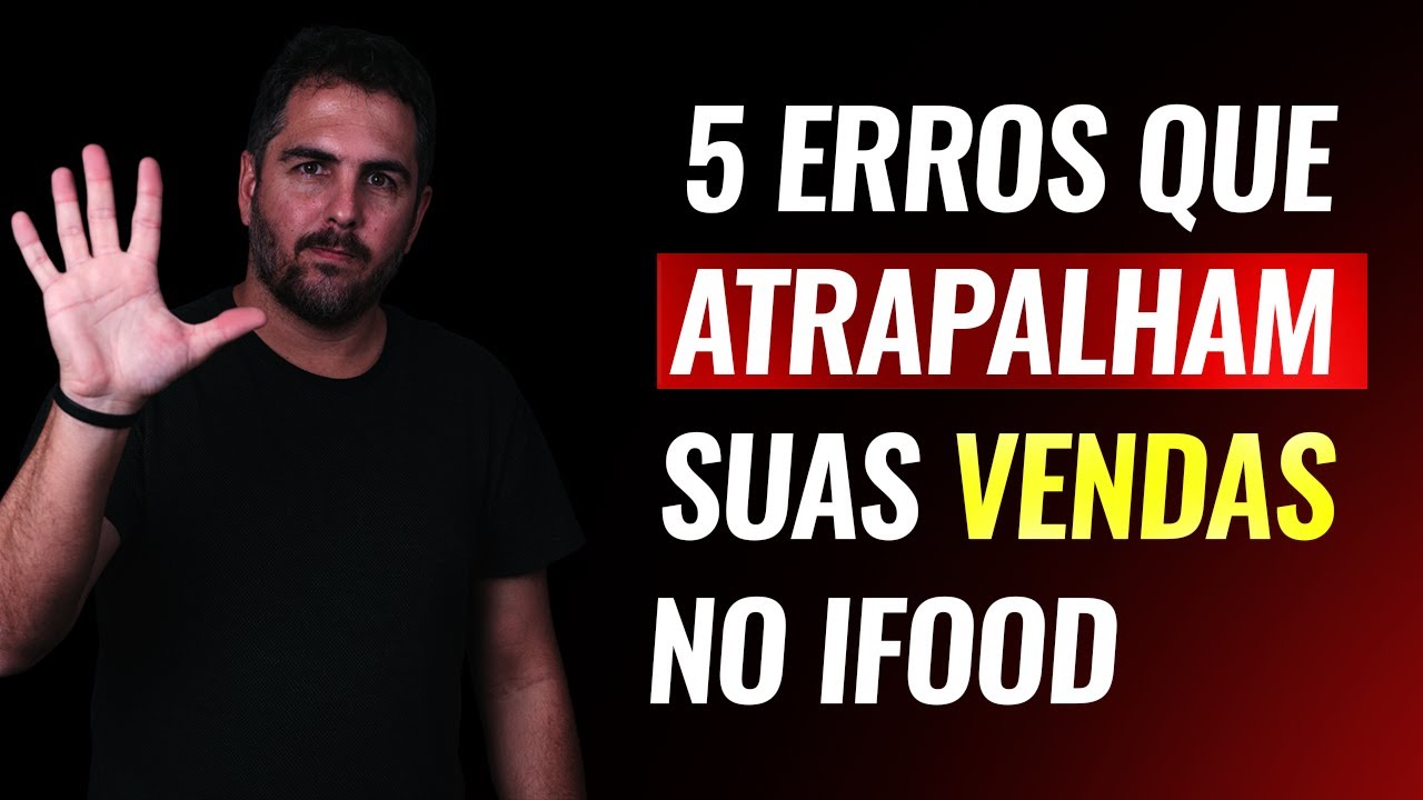 5 erros que atrapalham suas vendas no Ifood - Delivery