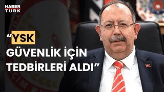 YSK Başkanı Ahmet Yener: Biz son iki gün çalışmalara devam ediyoruz