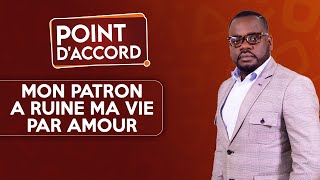 POINT D'ACCORD | Mon patron a ruiné ma vie par amour !