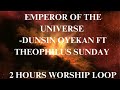 EMPEROR OF THE UNIVERSE DUNSIN OYEKAN FT THEOPHILUS SUNDAY 2 HOURS WORSHIP LOOP Emperoroftheuni