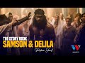 The Story Book Samson Na Delilah Mapenzi Yalivyomponza Shujaa Wa Mungu Season 02 Episode 16
