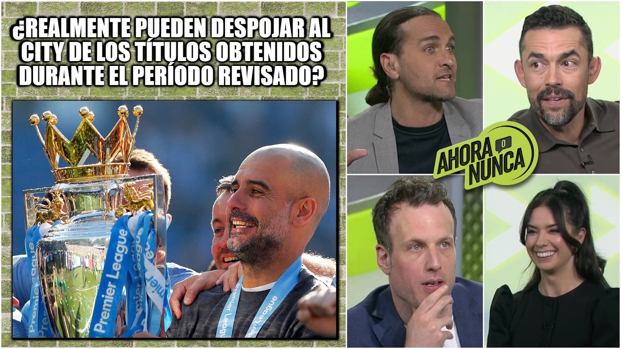 Sanción a Manchester City debe ser ejemplar: está en juego PRESTIGIO de la PREMIER | Ahora o Nunca