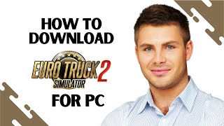 How to Download Euro Truck Simulator 2 for PC (EASY)