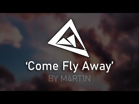 ''Come Fly Away'' | By: DJ M4RT1N