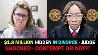 $1.8 Million HIDDEN in DIVORCE  - JUDGE SHOCKED - CONTEMPT OR NOT!