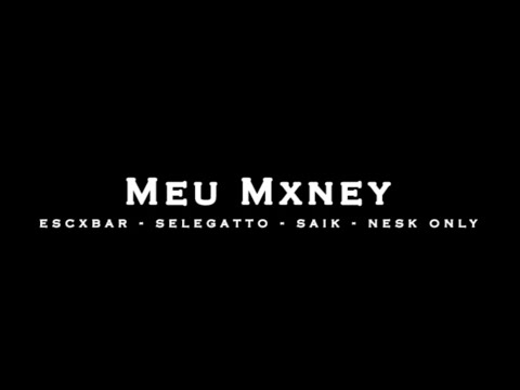 Escxbar - Meu Mxney 💰(feat. Selegatto, Saik e Nesk Only)