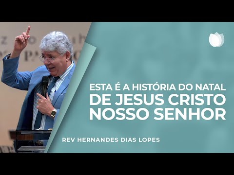 THE STORY OF CHRISTMAS | Rev. Hernandes Dias Lopes | IPP