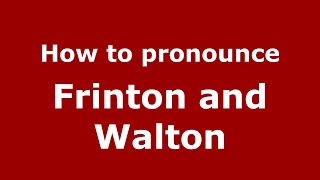 How to pronounce Frinton And Walton