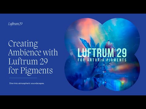 From Vangelis to Eno: Creating Ambience with Luftrum 29 for Pigments