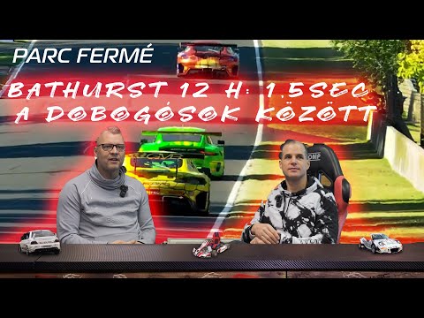 Bathurst 12H: Hatalmas verseny! (Parc Fermé ep.198)