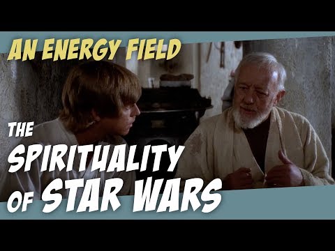 The Spirituality of Star Wars - Ep. 1 - "An Energy Field..."