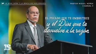 El pecado que te embrutece y el Dios que te devuelve a la razón - Pastor Miguel Núñez | La IBI