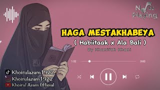 Download lagu Haga mestakhabeya ( habiitak x ala bali ) Lirik arab & terjemahan By khanifah khani mp3