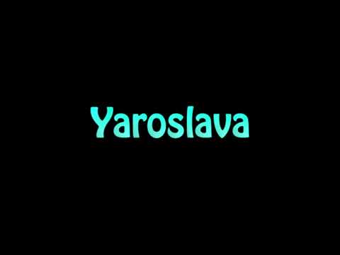Learn How To Pronounce Yaroslava