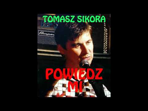 Tomasz Sikora -  Powiedz mi