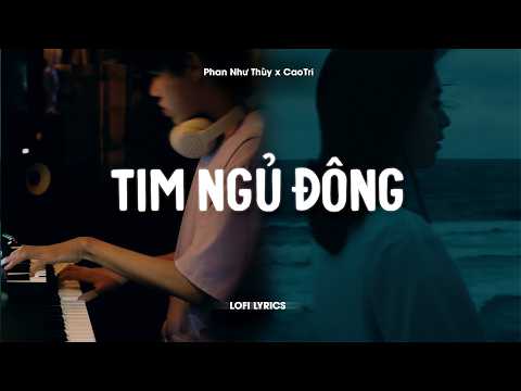 ♬ Tim Ngủ Đông - Phan Như Thùy x CaoTri | Lofi Lyrics | Đừng Bước Vào Trong Thế Giới Của Em