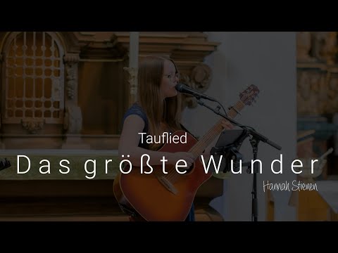 Tauflied / Geburtslied: Das größte Wunder - Hannah Stienen