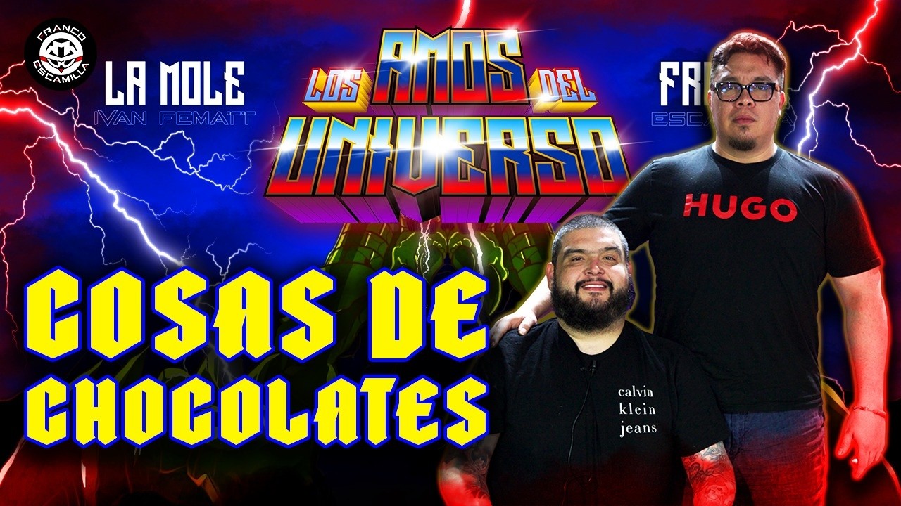 Los Amos del Universo.- Cosas de chocolates