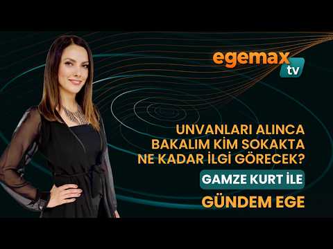 23 HAZİRAN GÜNDEM EGE | "Unvanları alınca bakalım kim sokakta ne kadar ilgi görecek?"