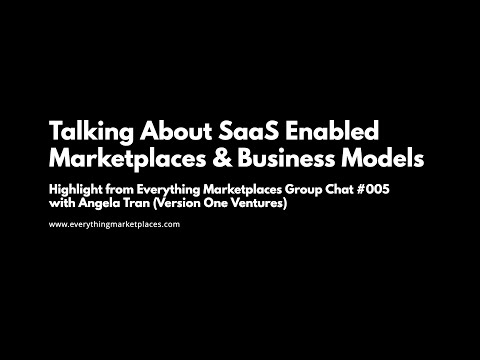 Talking About SaaS Enabled Marketplaces & Business Models (Angela Chat Highlight)