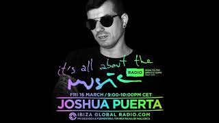 Joshua Puerta - All About The Music @ Ibiza Global Radio 16-03-18