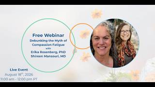 Debunking the Myth of Compassion Fatigue with Shireen Mansouri, MD, and Erika Rosenberg, Ph.D.
