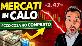 MERCATI IN CALO: cosa sta succedendo davvero (e cosa HO COMPRATO)
