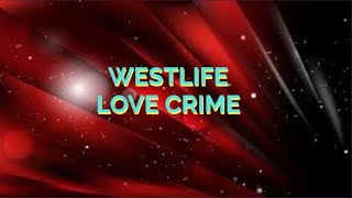 WESTLIFE - LOVE CRIME (LYRICS VIDEO)