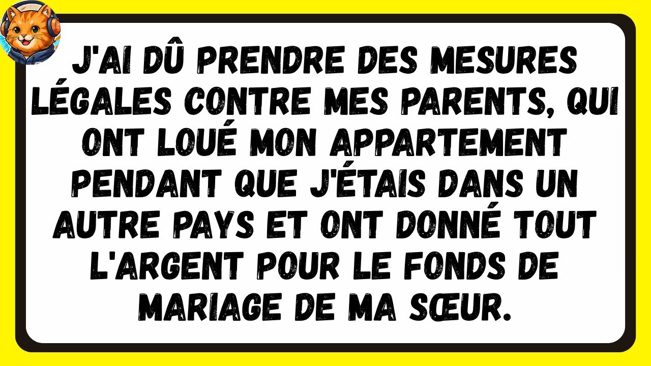 J'ai dû Prendre des Mesures Légales contre MES PARENTS, qui ont Loué Mon Appartement Pendant que...