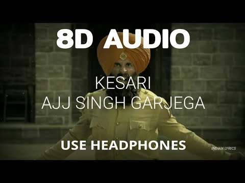 Ajj Singh Garjega - Kesari (8D Audio) | Akshay Kumar | Full Song