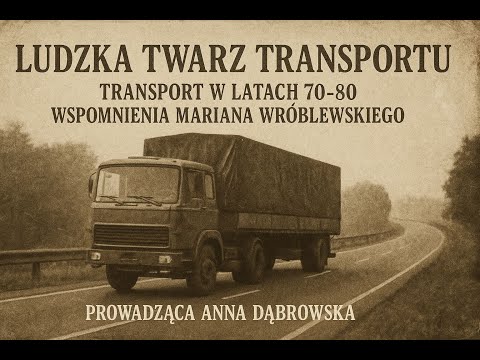 Ludzka twarz transportu # 4 Marian Wróblewski wspomnienia transportowe z PRL-u