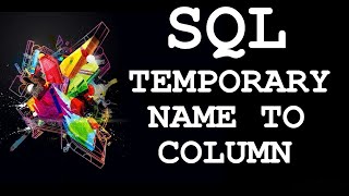 SQL: Alias-Temporary Name To column in the SELECT Query 