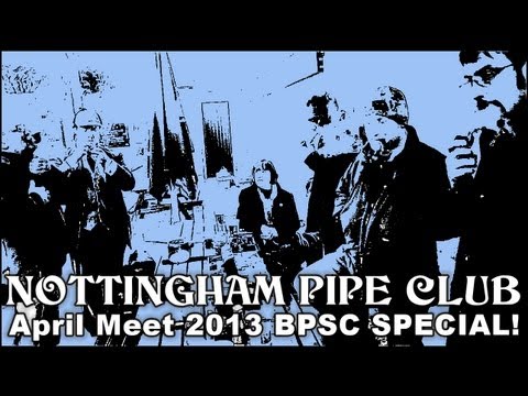 NOTTINGHAM PIPE CLUB  - APRIL MEET 2013 - BPSC SPECIAL