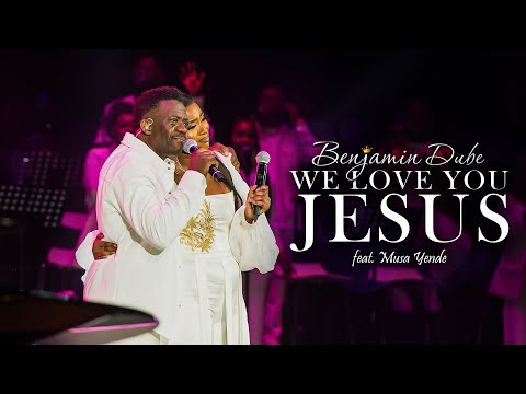 Benjamin Dube feat. Musa Yende - We Love You Jesus (Official Music Video)
